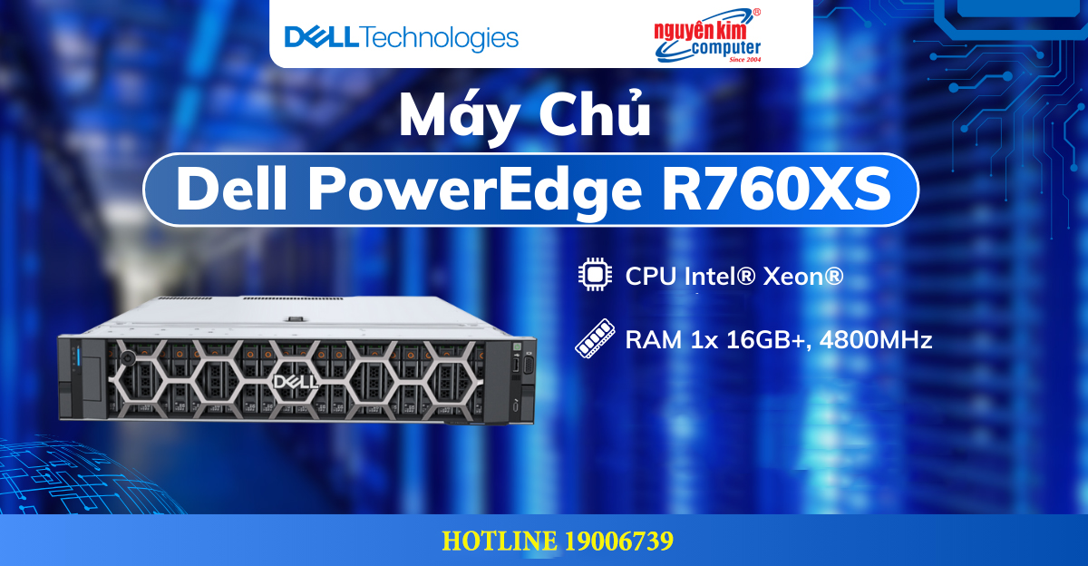 DELL POWEREDGE R760XS: CHIẾN MÃ "ĐO NI ĐÓNG GIÀY" CHO TRUNG TÂM DỮ LIỆU HIỆN ĐẠI
